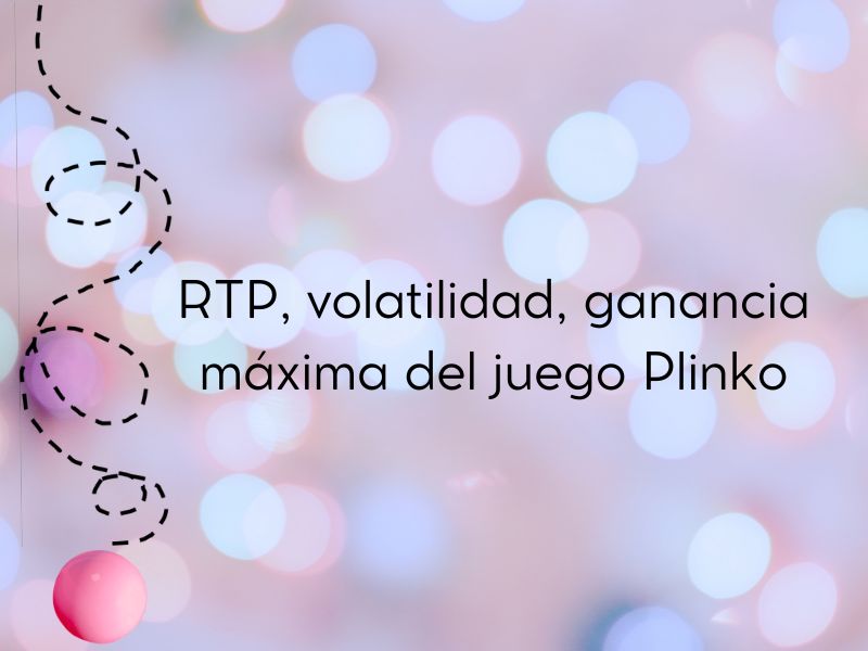 RTP, volatilidad, ganancia máxima del juego Plinko